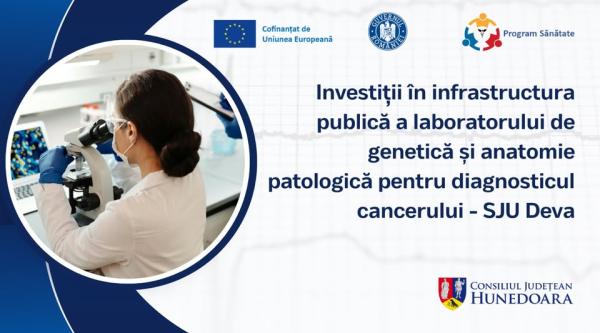 Investiții &icirc;n infrastructura publică a laboratorului de genetică și anatomie patologică pentru diagnosticul cancerului - SJU Deva