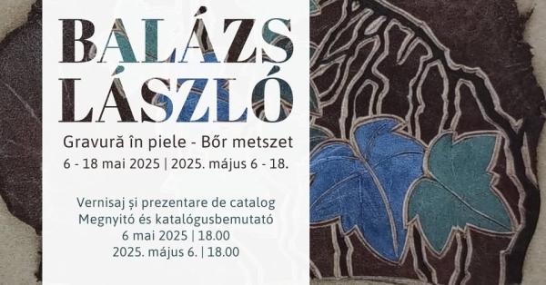 Expoziția &bdquo;Bal&aacute;zs L&aacute;szl&oacute;: Gravură &icirc;n piele&rdquo;