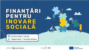 Oportunități de finanțare pentru inovarea socială, la Piatra Neamț!